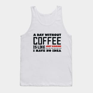 A day without coffee Tank Top